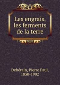 Les engrais, les ferments de la terre