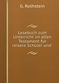 Lesebuch zum Unterricht im alten Testament fur reisere Schuler und .