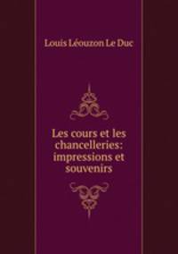 Les cours et les chancelleries: impressions et souvenirs