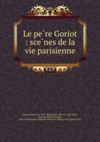 Le pe?re Goriot : sce?nes de la vie parisienne