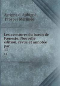 Les aventures du baron de Fneste: Nouvelle dition, revue et annote par .. 11