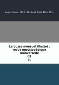 Larousse mensuel illustr : revue encyclopdique uninverselle. 01