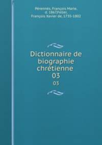 Dictionnaire de biographie chrtienne .. 03