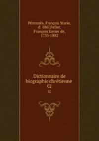 Dictionnaire de biographie chrtienne .. 02