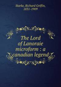 The Lord of Lanoraie microform : a canadian legend
