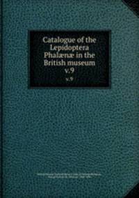 Catalogue of the Lepidoptera Phaln in the British museum. v.9