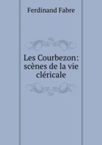 Les Courbezon: scenes de la vie clericale