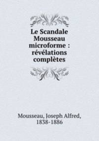 Le Scandale Mousseau microforme : revelations completes