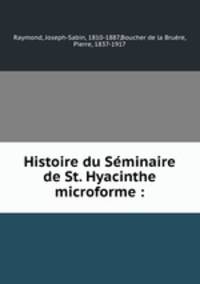 Histoire du Seminaire de St. Hyacinthe microforme :
