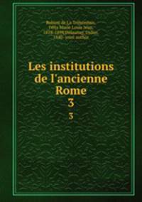 Les institutions de l`ancienne Rome. 3