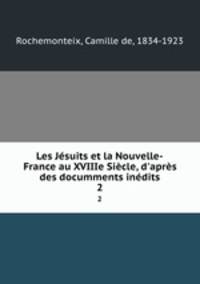 Les Jesuits et la Nouvelle-France au XVIIIe Siecle, d
