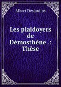 Les plaidoyers de Demosthene .: These