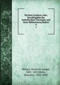 Kirchen-Lexikon, oder, Encyklopdie der katholischen Theologie und ihrer Hilfswissenschaften. 4