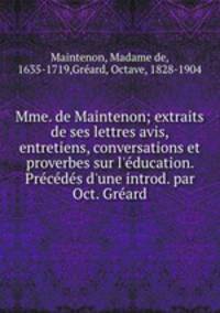 Mme. de Maintenon; extraits de ses lettres avis, entretiens, conversations et proverbes sur l