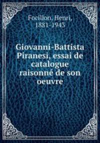 Giovanni-Battista Piranesi, essai de catalogue raisonne de son oeuvre