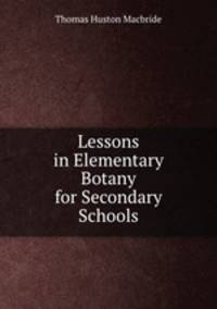 Lessons in Elementary Botany for Secondary Schools