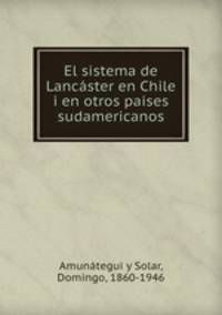 El sistema de Lancster en Chile i en otros paises sudamericanos