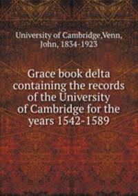 Grace book delta containing the records of the University of Cambridge for the years 1542-1589
