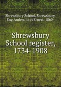 Shrewsbury School register, 1734-1908