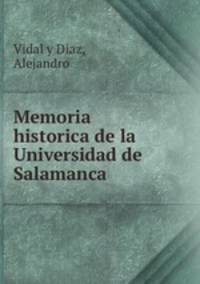 Memoria historica de la Universidad de Salamanca