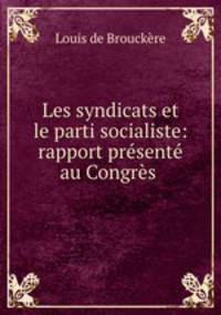 Les syndicats et le parti socialiste: rapport presente au Congres .