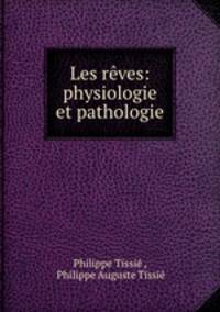 Les reves: physiologie et pathologie