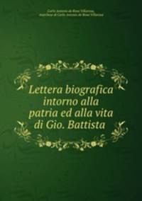Lettera biografica intorno alla patria ed alla vita di Gio. Battista .