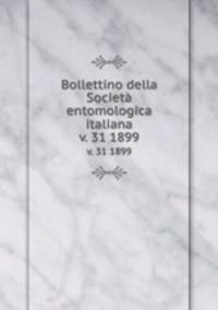 Bollettino della Societ entomologica italiana. v. 31 1899