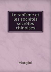 Le taoisme et les societes secretes chinoises