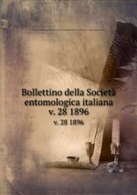 Bollettino della Societ entomologica italiana. v. 28 1896