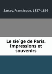 Le sie?ge de Paris. Impressions et souvenirs