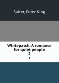 Whitepatch. A romance for quiet people. 2