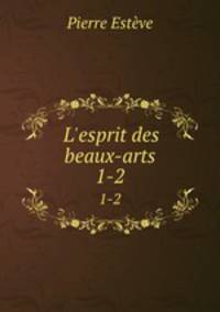 L`esprit des beaux-arts. 1-2