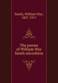 The poems of William Wye Smith microform
