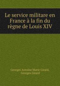 Le service militare en France a la fin du regne de Louis XIV