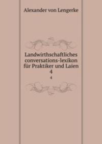 Landwirthschaftliches conversations-lexikon fr Praktiker und Laien.. 4