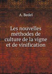 Les nouvelles methodes de culture de la vigne et de vinification