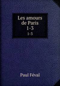 Les amours de Paris. 1-3