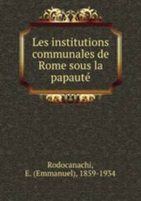 Les institutions communales de Rome sous la papaute?