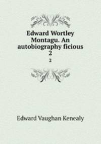 Edward Wortley Montagu. An autobiography ficious. 2