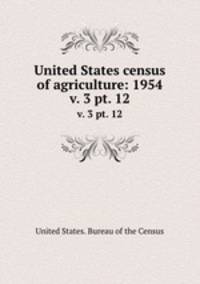 United States census of agriculture: 1954. v. 3 pt. 12