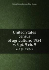 United States census of agriculture: 1954. v. 3 pt. 9 ch. 9