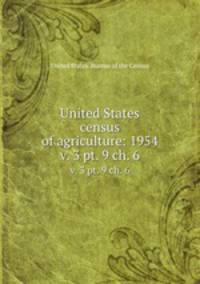 United States census of agriculture: 1954. v. 3 pt. 9 ch. 6