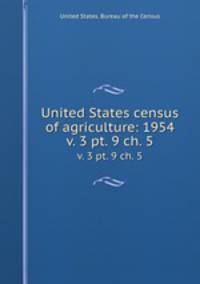 United States census of agriculture: 1954. v. 3 pt. 9 ch. 5