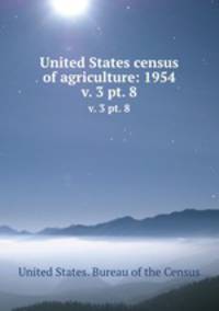United States census of agriculture: 1954. v. 3 pt. 8