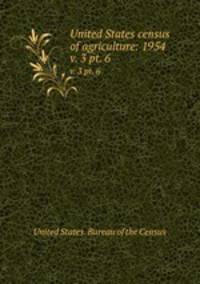 United States census of agriculture: 1954. v. 3 pt. 6