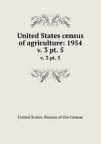 United States census of agriculture: 1954. v. 3 pt. 5