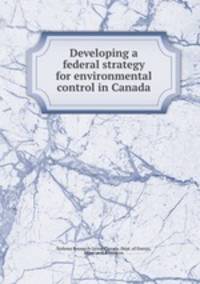 Developing a federal strategy for environmental control in Canada