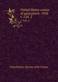 United States census of agriculture: 1954. v. 3 pt. 2