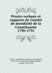 Proces-verbaux et rapports du Comite de mendicite de la Constituante 1790-1791